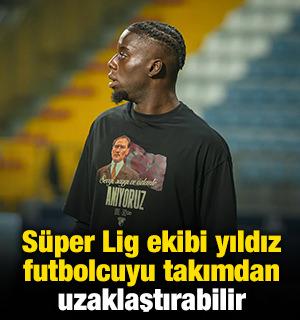 S&uuml;per Lig ekibi yıldız futbolcu i&ccedil;in uzaklaştırma kararı alabilir