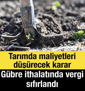 Tarımda maliyetleri d&uuml;ş&uuml;recek karar: G&uuml;bre ithalatında vergi sıfırlandı