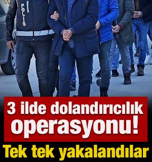 3 ilde dolandırıcılık operasyonu! Tek tek yakalandılar