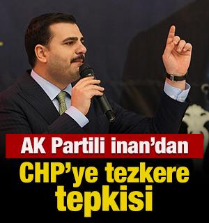 AK Partili İnan'dan CHP'ye tezkere tepkisi