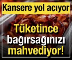 Bağırsaklarınızı bitiriyor! T&uuml;ketince kansere yol a&ccedil;ıyor