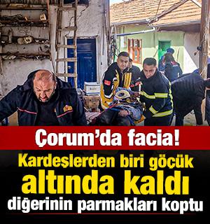 &Ccedil;orum'da facia: Kardeşlerden biri g&ouml;&ccedil;&uuml;k altında kaldı, diğerinin parmakları koptu