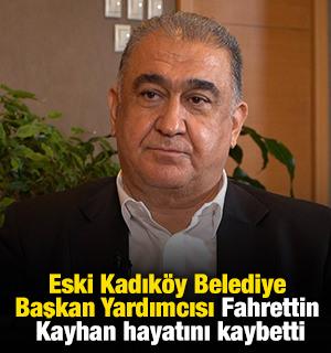 Eski Kadık&ouml;y Belediye Başkan Yardımcısı Fahrettin Kayhan hayatını kaybetti