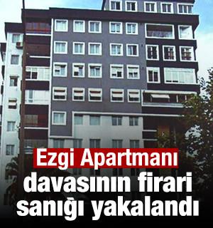 Ezgi Apartmanı davasının firari sanığı yakalandı
