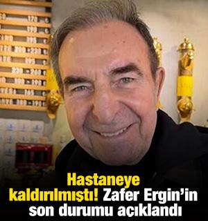 Hastaneye kaldırılmıştı! Zafer Ergin'in son durumu a&ccedil;ıklandı