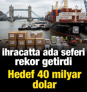 İhracatta ada seferi rekor getirdi: Hedef 40 milyar dolar