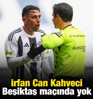 İrfan Can Kahveci Beşiktaş ma&ccedil;ında yok