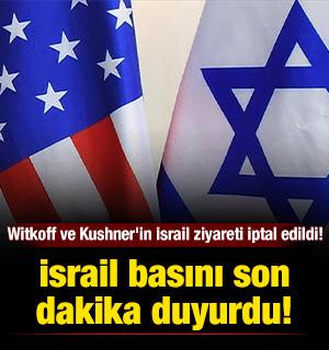 İsrail basını son dakika duyurdu:  Witkoff ve Kushner'in İsrail ziyareti iptal edildi!