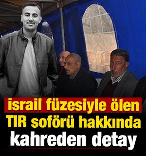 İsrail f&uuml;zesiyle &ouml;len TIR şof&ouml;r&uuml; hakkında kahreden detay 