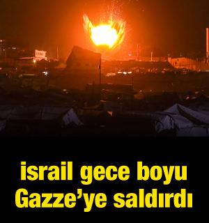 İsrail gece boyu Gazze'ye saldırdı