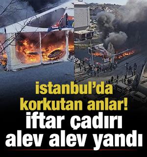 İstanbul'da iftar &ccedil;adırında yangın!