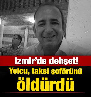İzmir'de dehşet! Yolcu, taksi şof&ouml;r&uuml;n&uuml; &ouml;ld&uuml;rd&uuml;