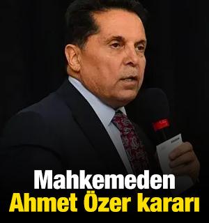 Mahkemeden Ahmet &Ouml;zer kararı