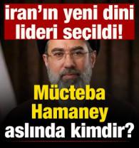 İran'ın yeni dini lideri se&ccedil;ildi! M&uuml;cteba Hamaney kimdir?