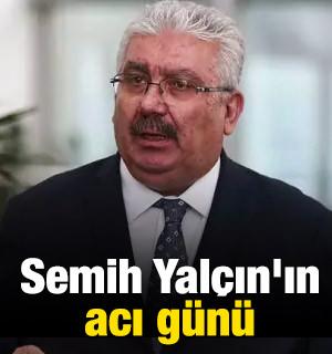 Semih Yal&ccedil;ın'ın acı g&uuml;n&uuml;