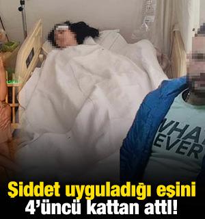 Şiddet uyguladığı eşini 4'&uuml;nc&uuml; kattan attI!
