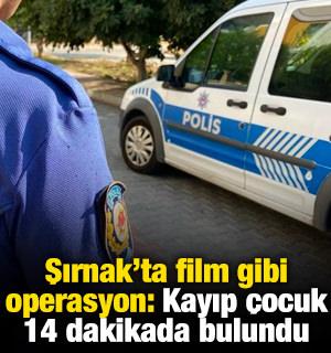 Şırnak&rsquo;ta film gibi operasyon: Kayıp &ccedil;ocuk 14 dakikada bulundu