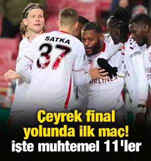 &Ccedil;eyrek final yolunda ilk ma&ccedil;! İşte muhtemel 11'ler