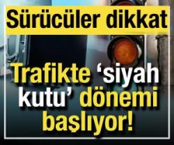 S&uuml;r&uuml;c&uuml;ler dikkat: Trafikte 'siyah kutu' devri başlıyor!