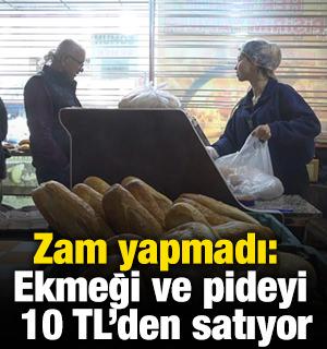Zam yapmadı: Ekmeği ve pideyi 10 TL'den satıyor