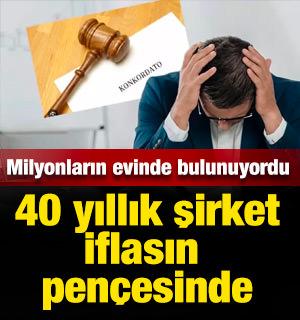 40 yıllık T&uuml;rk devi iflasın pen&ccedil;esinde: Milyonların evinde bulunuyordu