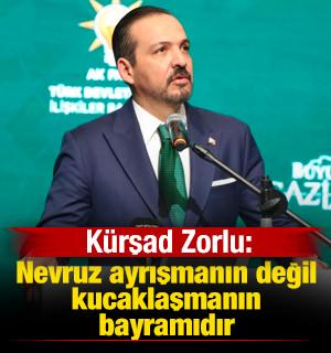 AK Parti Genel Başkan Yardımcısı Zorlu: Nevruz ayrışmanın değil kucaklaşmanın bayramıdır