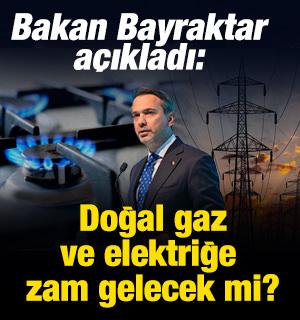 Doğal gaz ve elektriğe zam gelecek mi?