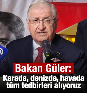 Bakan G&uuml;ler: Karada, denizde, havada ve sınır hattında t&uuml;m tedbirleri almaktayız