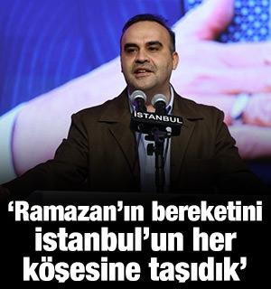 Bakan Kacır: Ramazan'ın bereketini İstanbul'un her k&ouml;şesine taşıdık