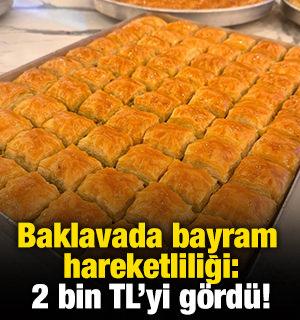 Baklavada bayram hareketliliği: 2 bin TL'yi g&ouml;rd&uuml;!