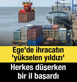 "Ege'de ihracatın 'y&uuml;kselen yıldızı': Herkes d&uuml;şerken bir il başardı