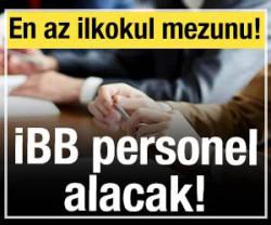 İBB personel alacak: En az ilkokul mezunu!