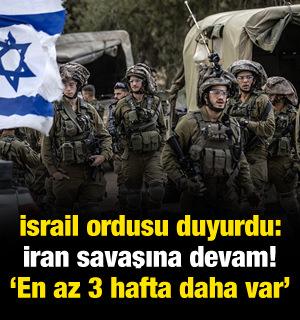 İsrail duyurdu: İran savaşına devam! "En az 3 hafta daha var"