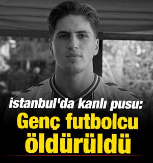 İstanbul'da kanlı pusu: Gen&ccedil; futbolcu &ouml;ld&uuml;r&uuml;ld&uuml;