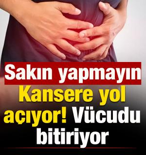 Kansere yol a&ccedil;tığı ortaya &ccedil;ıktı! Herkesin bilmesi gerekiyor
