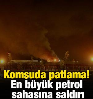 Komşuda patlama! En b&uuml;y&uuml;k petrol sahasına saldırı