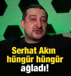 Serhat Akın canlı yayında ağladı! 'Adam gelmiş bana...'