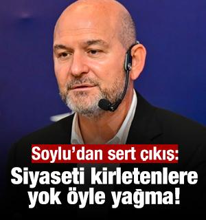 Soylu&rsquo;dan sert &ccedil;ıkış: Siyaseti kirletenlere yok &ouml;yle yağma!