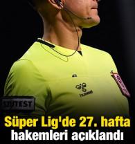 S&uuml;per Lig'de 27. haftanın hakemleri a&ccedil;ıklandı