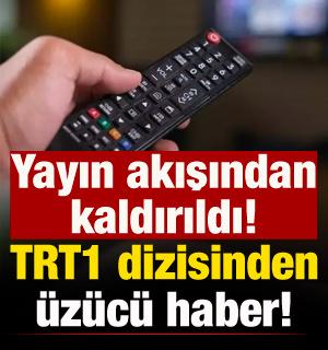 TRT1 dizisinden &uuml;zen haber! Yayın akışından kaldırıldı