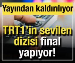 TRT1'in sevilen dizisi final yapıyor! Yayından kaldırılıyor