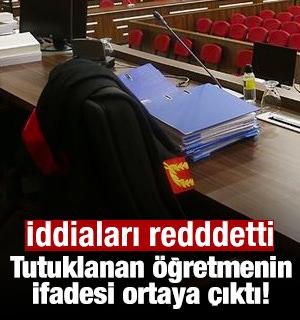 Tutuklanan &ouml;ğretmenin ifadesi ortaya &ccedil;ıktı! Atat&uuml;rk'e hakaret etmedim