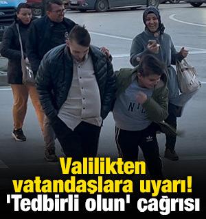 Valilik vatandaşları uyardı! 'Tedbirli olun' &ccedil;ağrısı