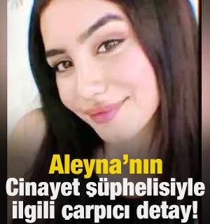 Aleyna'nın cinayet ş&uuml;phelisiyle ilgili &ccedil;arpıcı detay!