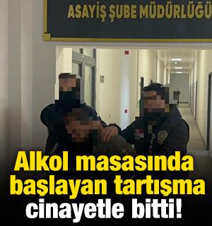 Alkol masasında başlayan tartışma cinayetle bitti!