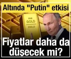 Altın piyasasında "Putin" etkisi: Altın fiyatları daha da d&uuml;şecek mi?