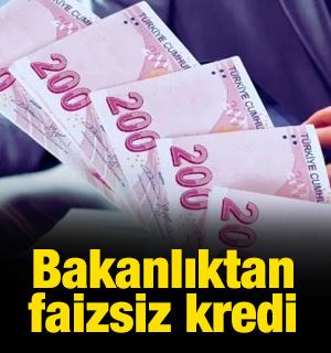 Bakanlıktan faizsiz kredi!