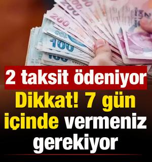 Dikkat: 31 Mart'a kadar vermeniz gerekiyor! 2 taksit &ouml;deniyor