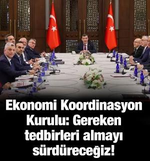 Ekonomi Koordinasyon Kurulu: Gereken tedbirleri almayı s&uuml;rd&uuml;receğiz!