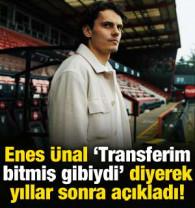 Enes &Uuml;nal 'Transferim bitmiş gibiydi' diyerek yıllar sonra a&ccedil;ıkladı